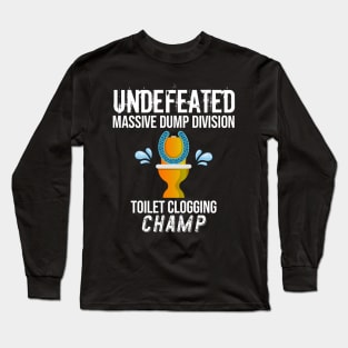 Undefeated Massive Dump Division Toilet Clogging Champ Long Sleeve T-Shirt